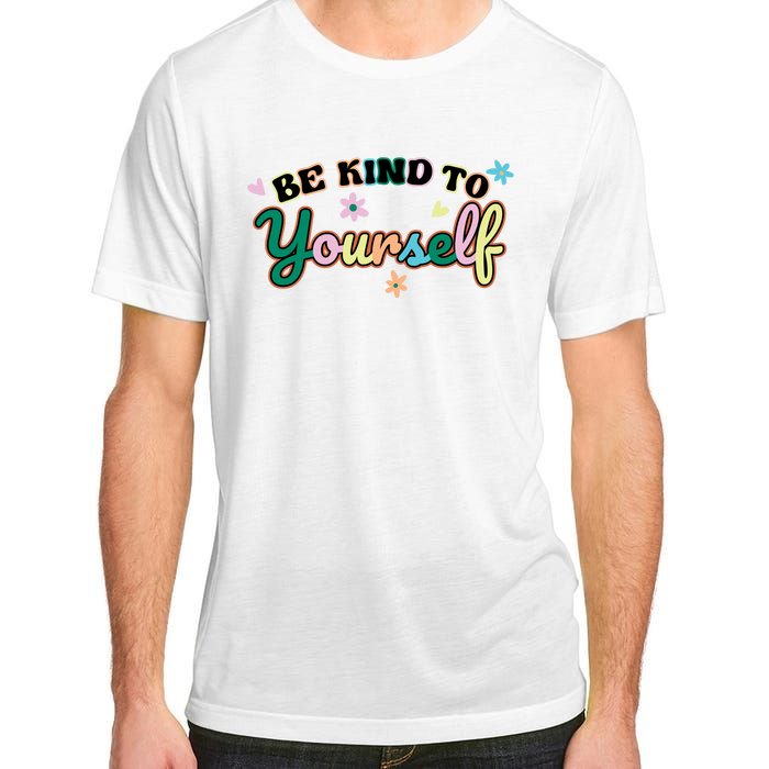 Be Kind To Yourself Colorful Self Love Adult ChromaSoft Performance T-Shirt