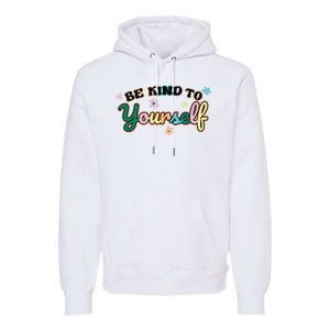 Be Kind To Yourself Colorful Self Love Premium Hoodie