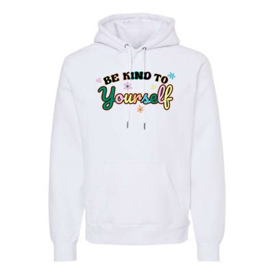 Be Kind To Yourself Colorful Self Love Premium Hoodie