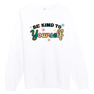 Be Kind To Yourself Colorful Self Love Premium Crewneck Sweatshirt