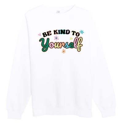 Be Kind To Yourself Colorful Self Love Premium Crewneck Sweatshirt