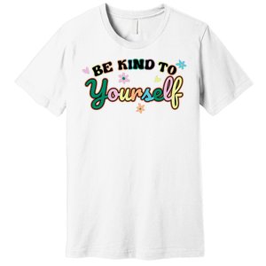 Be Kind To Yourself Colorful Self Love Premium T-Shirt