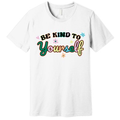 Be Kind To Yourself Colorful Self Love Premium T-Shirt