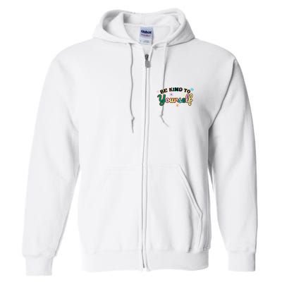 Be Kind To Yourself Colorful Self Love Full Zip Hoodie