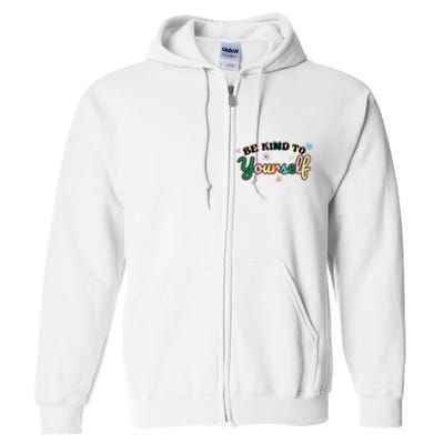 Be Kind To Yourself Colorful Self Love Full Zip Hoodie