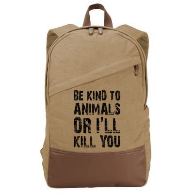 Be Kind To Animals Or I'll Kill You Animal Rights Lover Cotton Canvas Backpack