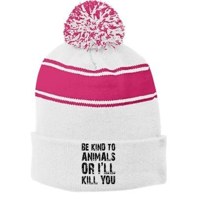 Be Kind To Animals Or I'll Kill You Animal Rights Lover Stripe Pom Pom Beanie