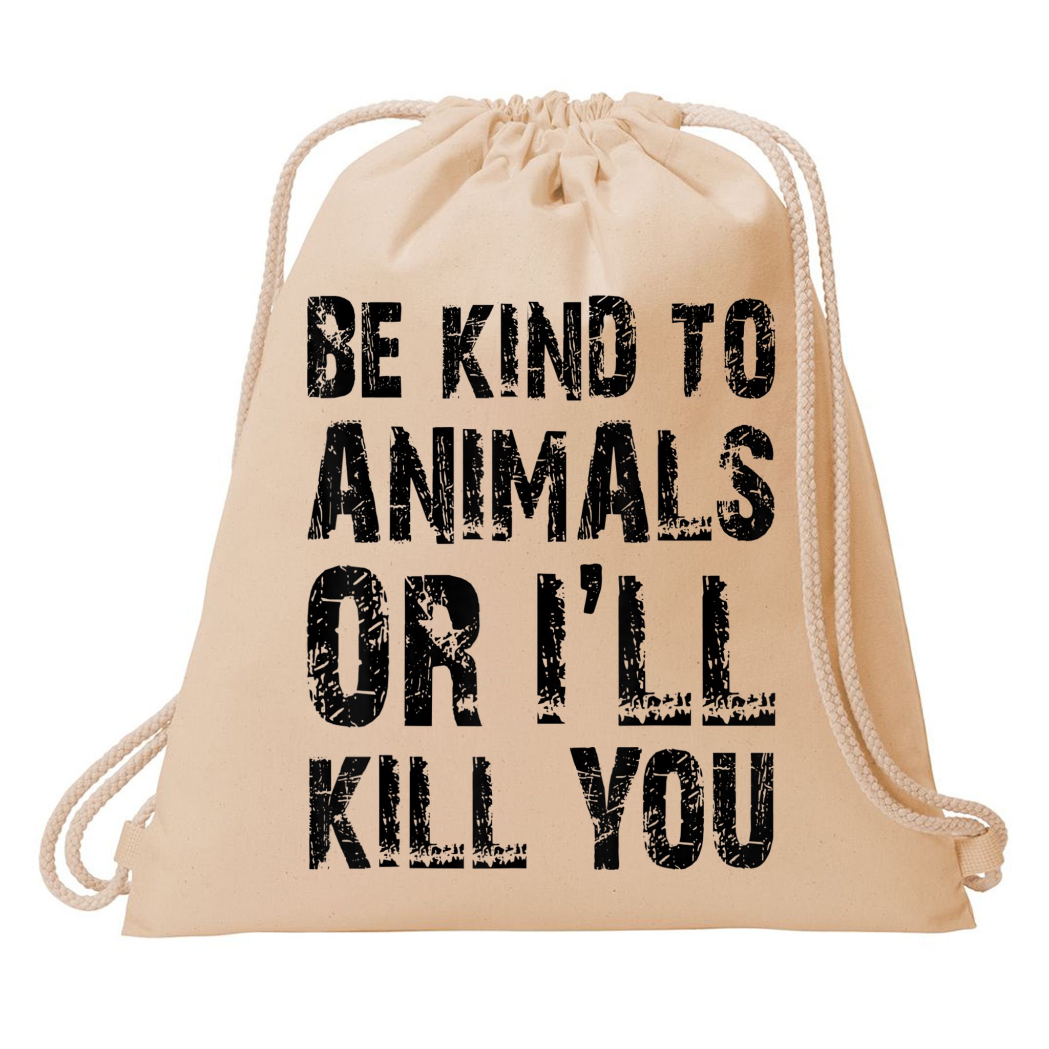Be Kind To Animals Or I'll Kill You Animal Rights Lover Drawstring Bag