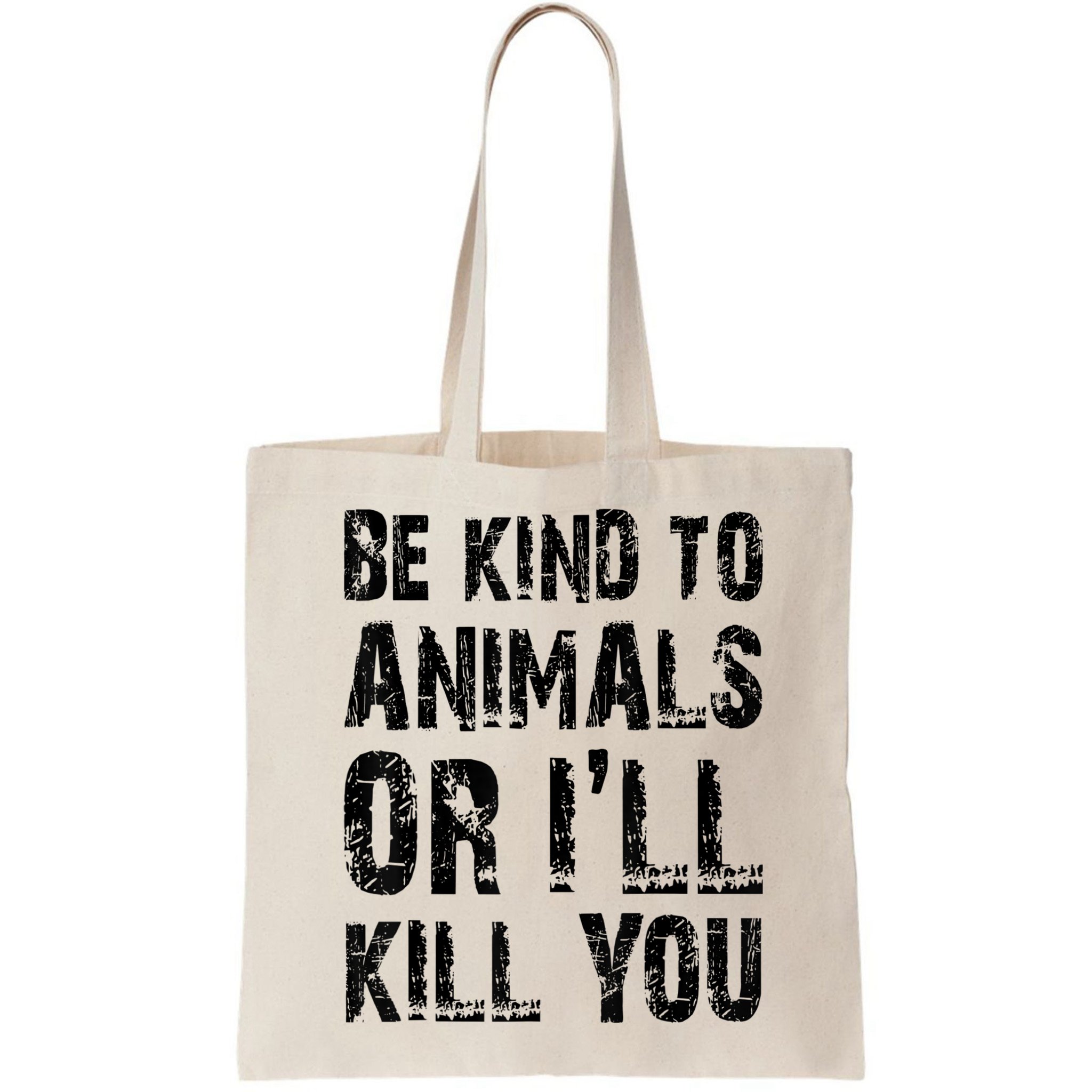 Be Kind To Animals Or I'll Kill You Animal Rights Lover Bag