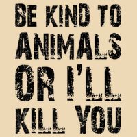 Be Kind To Animals Or I'll Kill You Animal Rights Lover Bag