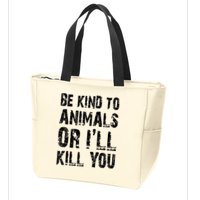 Be Kind To Animals Or I'll Kill You Animal Rights Lover Zip Tote Bag