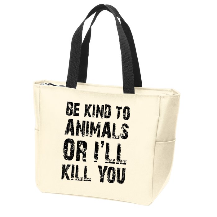 Be Kind To Animals Or I'll Kill You Animal Rights Lover Zip Tote Bag