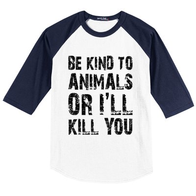 Be Kind To Animals Or I'll Kill You Animal Rights Lover Baseball Sleeve Shirt