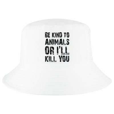 Be Kind To Animals Or I'll Kill You Animal Rights Lover Cool Comfort Performance Bucket Hat