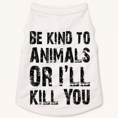 Be Kind To Animals Or I'll Kill You Animal Rights Lover Doggie Tank
