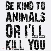 Be Kind To Animals Or I'll Kill You Animal Rights Lover T-Shirt