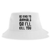 Be Kind To Animals Or I'll Kill You Animal Rights Lover Sustainable Bucket Hat