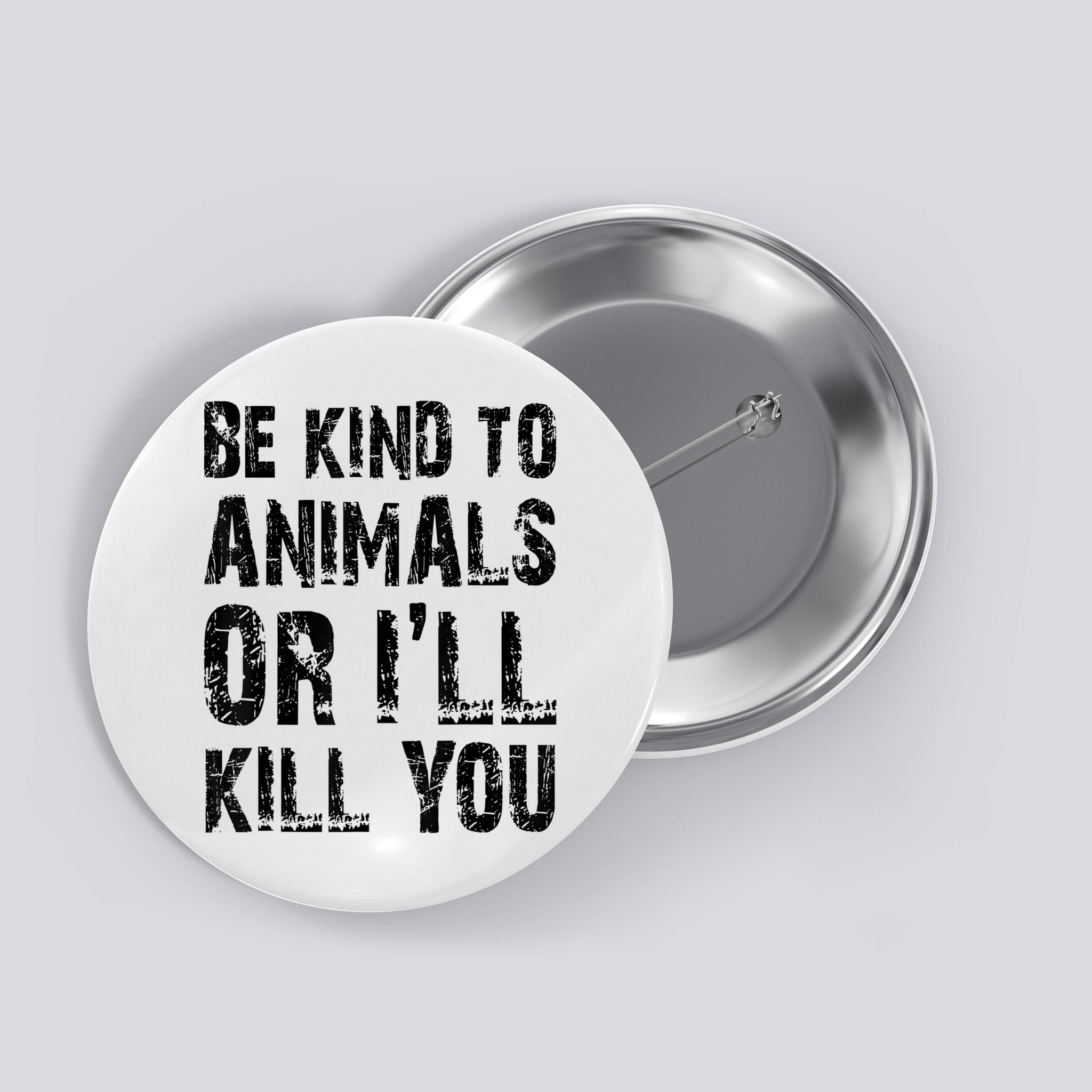 Be Kind To Animals Or I'll Kill You Animal Rights Lover Button