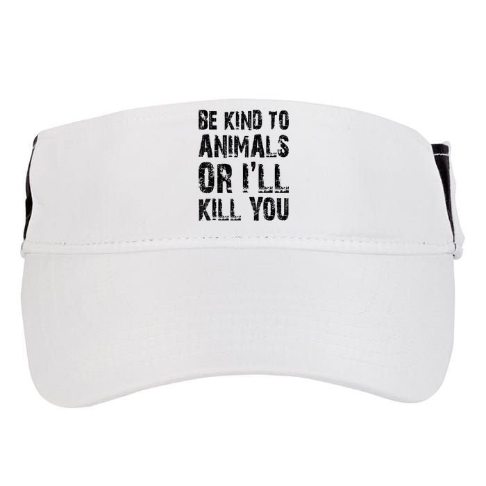 Be Kind To Animals Or I'll Kill You Animal Rights Lover Adult Drive Performance Visor