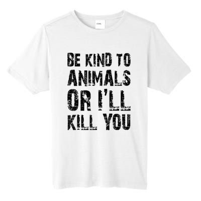 Be Kind To Animals Or I'll Kill You Animal Rights Lover Tall Fusion ChromaSoft Performance T-Shirt