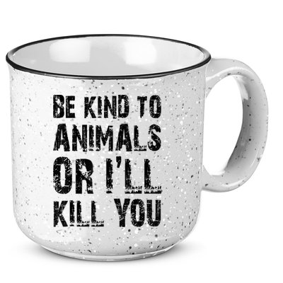 Be Kind To Animals Or I'll Kill You Animal Rights Lover 15oz Campfire Ceramic Mug