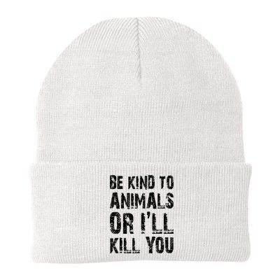 Be Kind To Animals Or I'll Kill You Animal Rights Lover Beanie