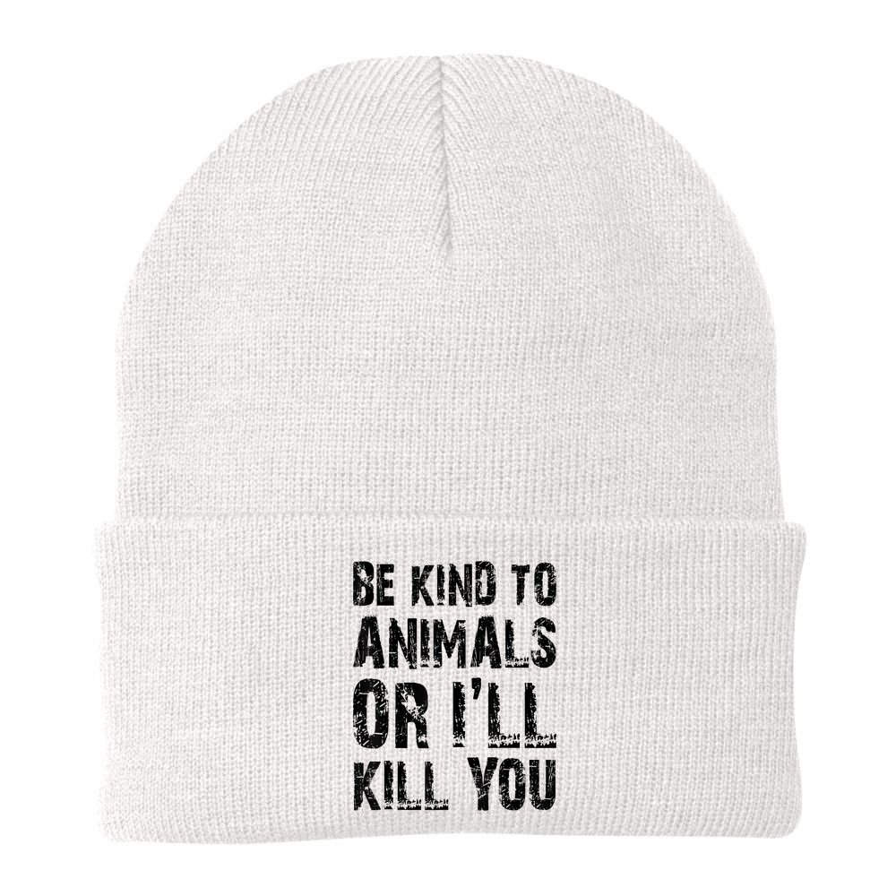 Be Kind To Animals Or I'll Kill You Animal Rights Lover Beanie