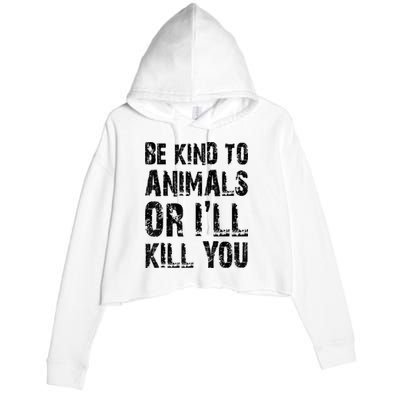 Be Kind To Animals Or I'll Kill You Animal Rights Lover Crop Fleece Hoodie