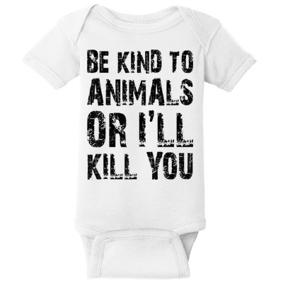 Be Kind To Animals Or I'll Kill You Animal Rights Lover Baby Bodysuit