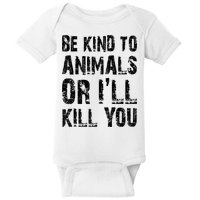Be Kind To Animals Or I'll Kill You Animal Rights Lover Baby Bodysuit