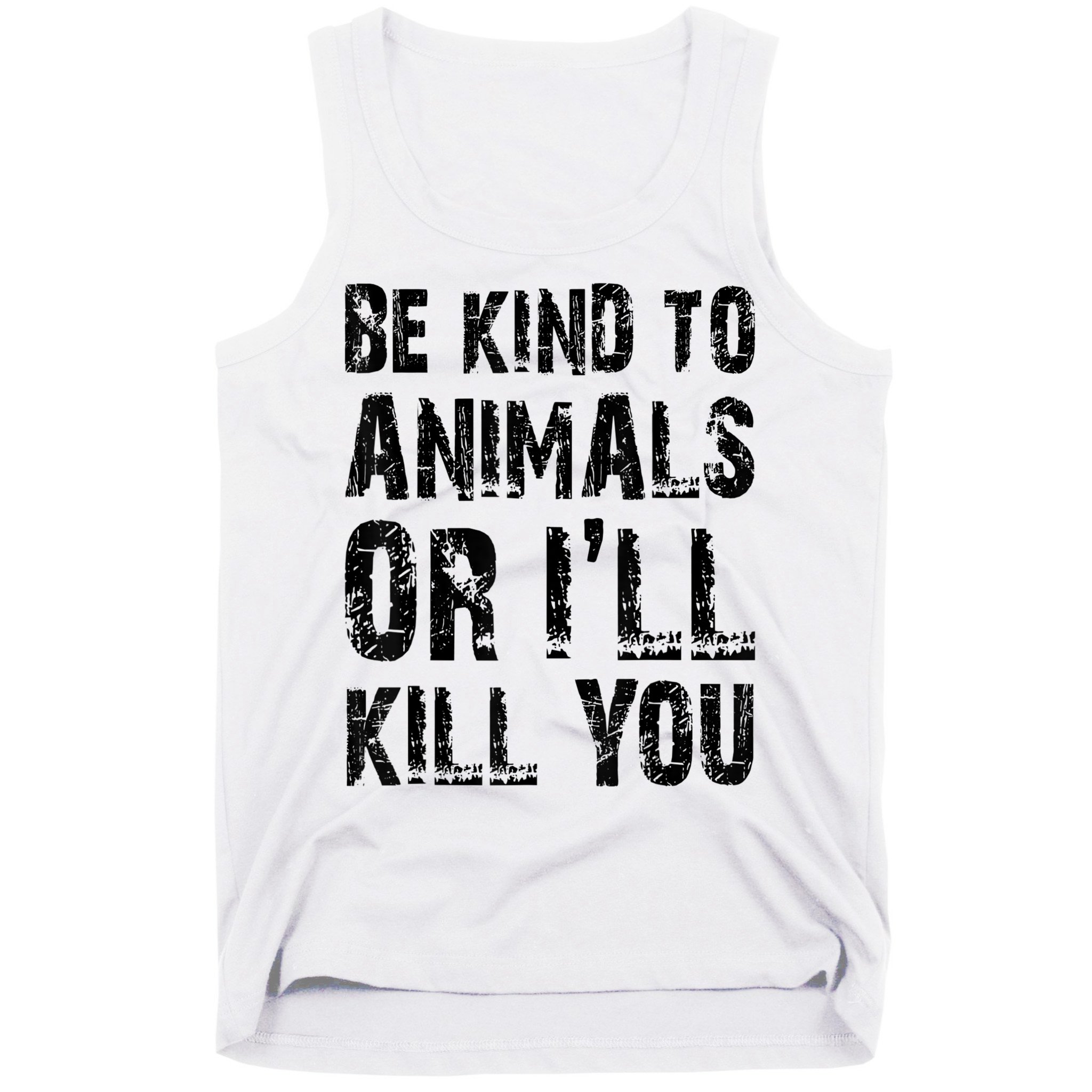 Be Kind To Animals Or I'll Kill You Animal Rights Lover Tank Top