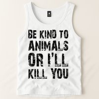 Be Kind To Animals Or I'll Kill You Animal Rights Lover Tank Top