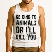 Be Kind To Animals Or I'll Kill You Animal Rights Lover Tank Top