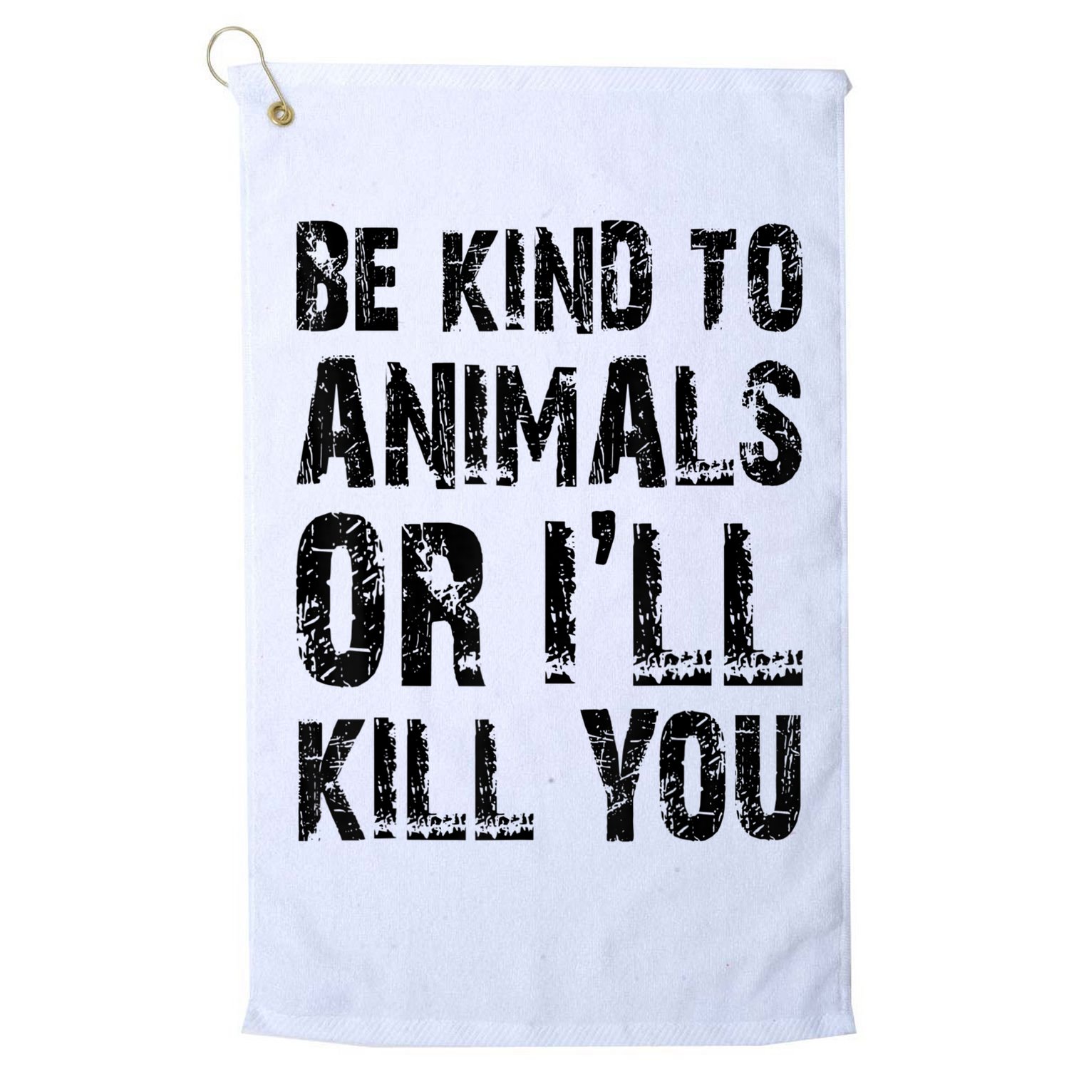Be Kind To Animals Or I'll Kill You Animal Rights Lover Golf Towel