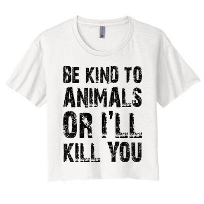 Be Kind To Animals Or I'll Kill You Animal Rights Lover Crop Top
