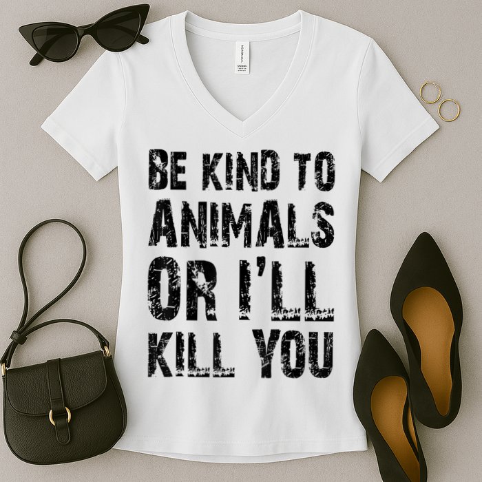 Be Kind To Animals Or I'll Kill You Animal Rights Lover Women's V-Neck T-Shirt