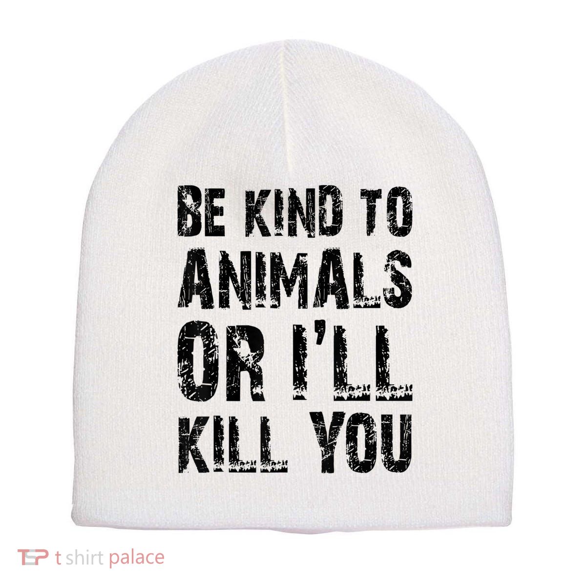 Be Kind To Animals Or I'll Kill You Animal Rights Lover Short Acrylic Beanie