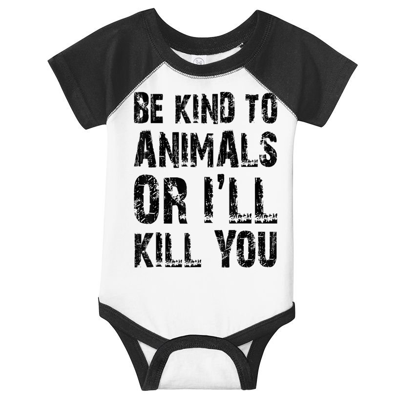 Be Kind To Animals Or I'll Kill You Animal Rights Lover Infant Baby Jersey Bodysuit