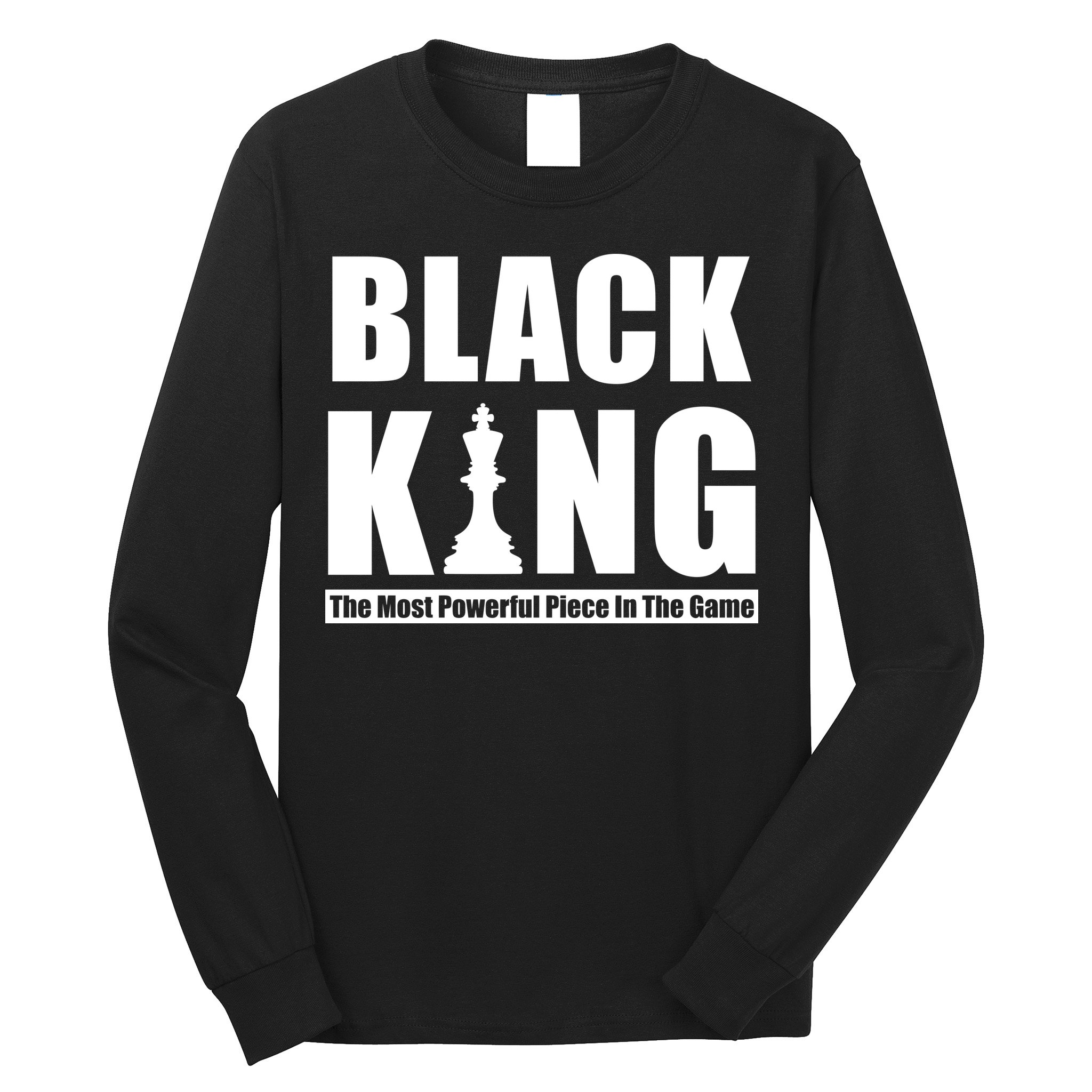Black King The Most Powerful Piece In The Game Long Sleeve Shirt