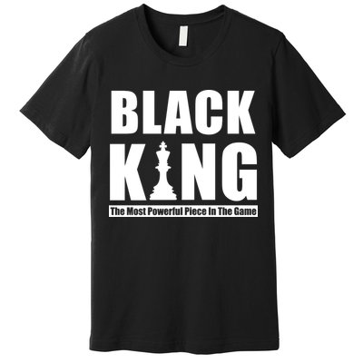 Black King The Most Powerful Piece In The Game Premium T-Shirt
