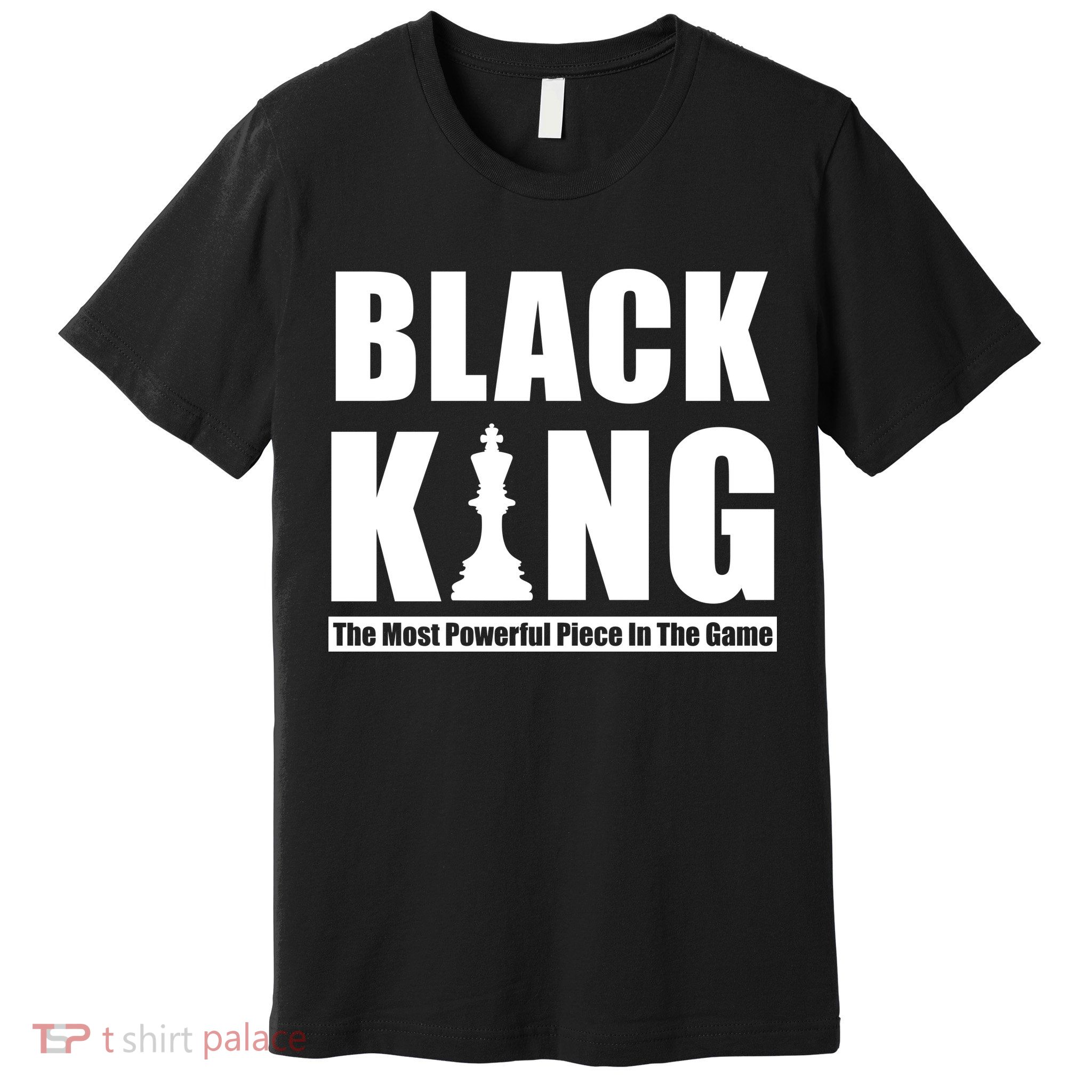Black King The Most Powerful Piece In The Game Premium T-Shirt