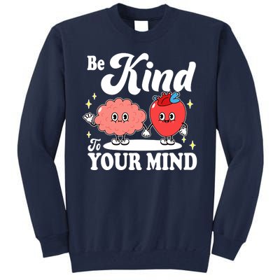 Be Kind To Your Mind Mental Health Awareness Tall Sweatshirt