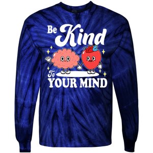 Be Kind To Your Mind Mental Health Awareness Tie-Dye Long Sleeve Shirt