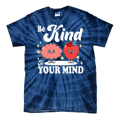 Be Kind To Your Mind Mental Health Awareness Tie-Dye T-Shirt