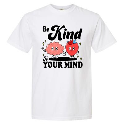 Be Kind To Your Mind Mental Health Awareness Garment-Dyed Heavyweight T-Shirt