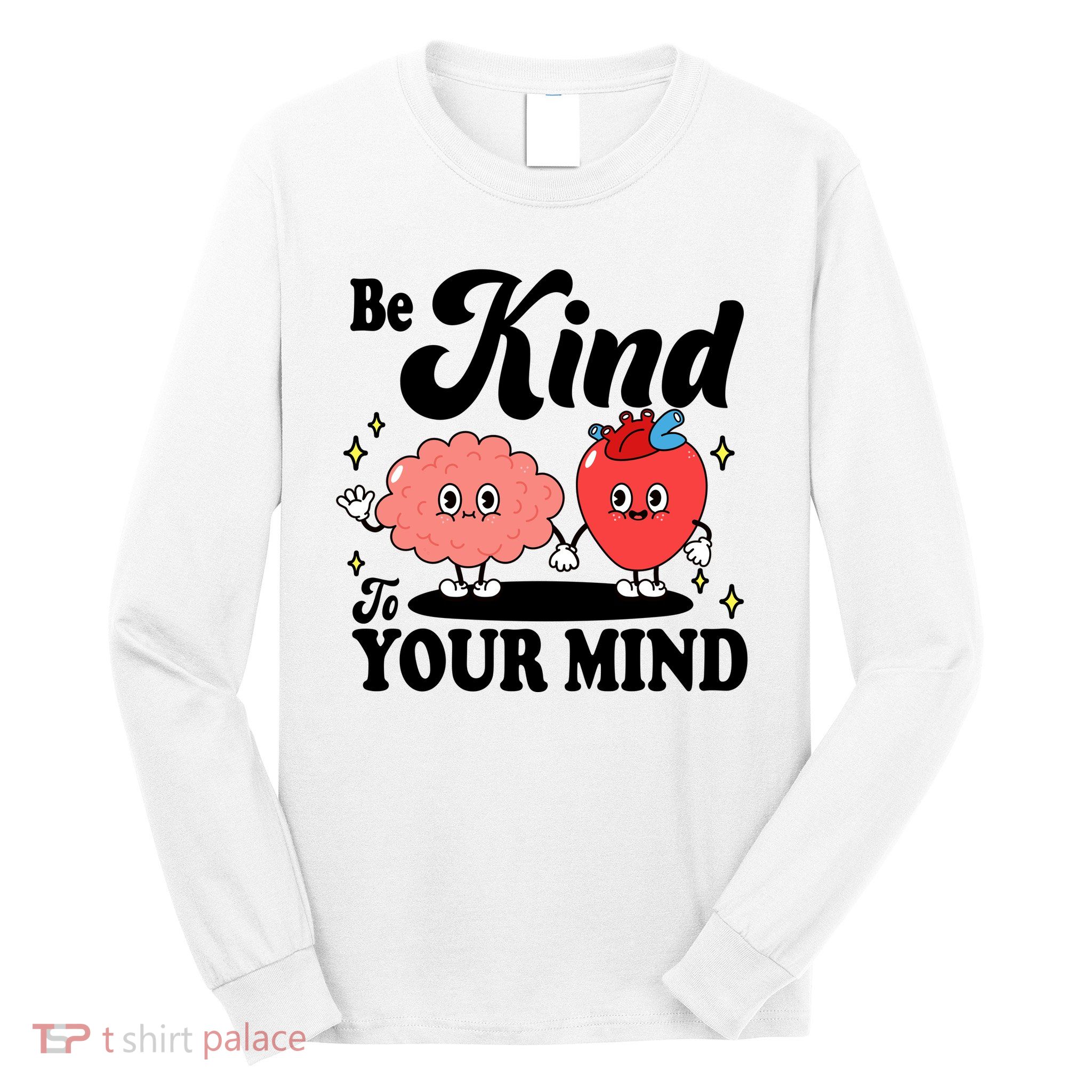 Be Kind To Your Mind Mental Health Awareness Long Sleeve Shirt