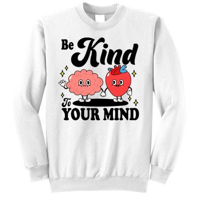 Be Kind To Your Mind Mental Health Awareness Sweatshirt