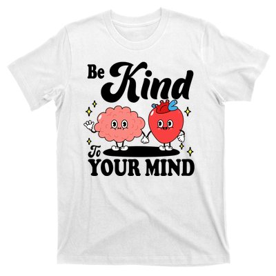 Be Kind To Your Mind Mental Health Awareness T-Shirt