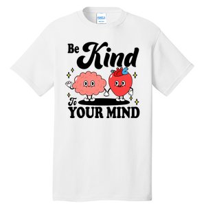 Be Kind To Your Mind Mental Health Awareness Tall T-Shirt