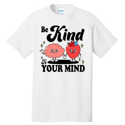 Be Kind To Your Mind Mental Health Awareness Tall T-Shirt